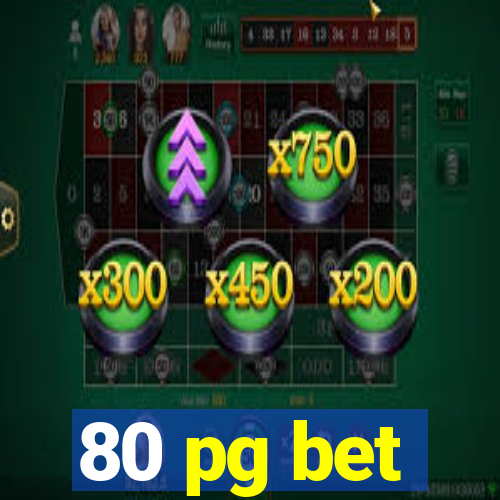 80 pg bet